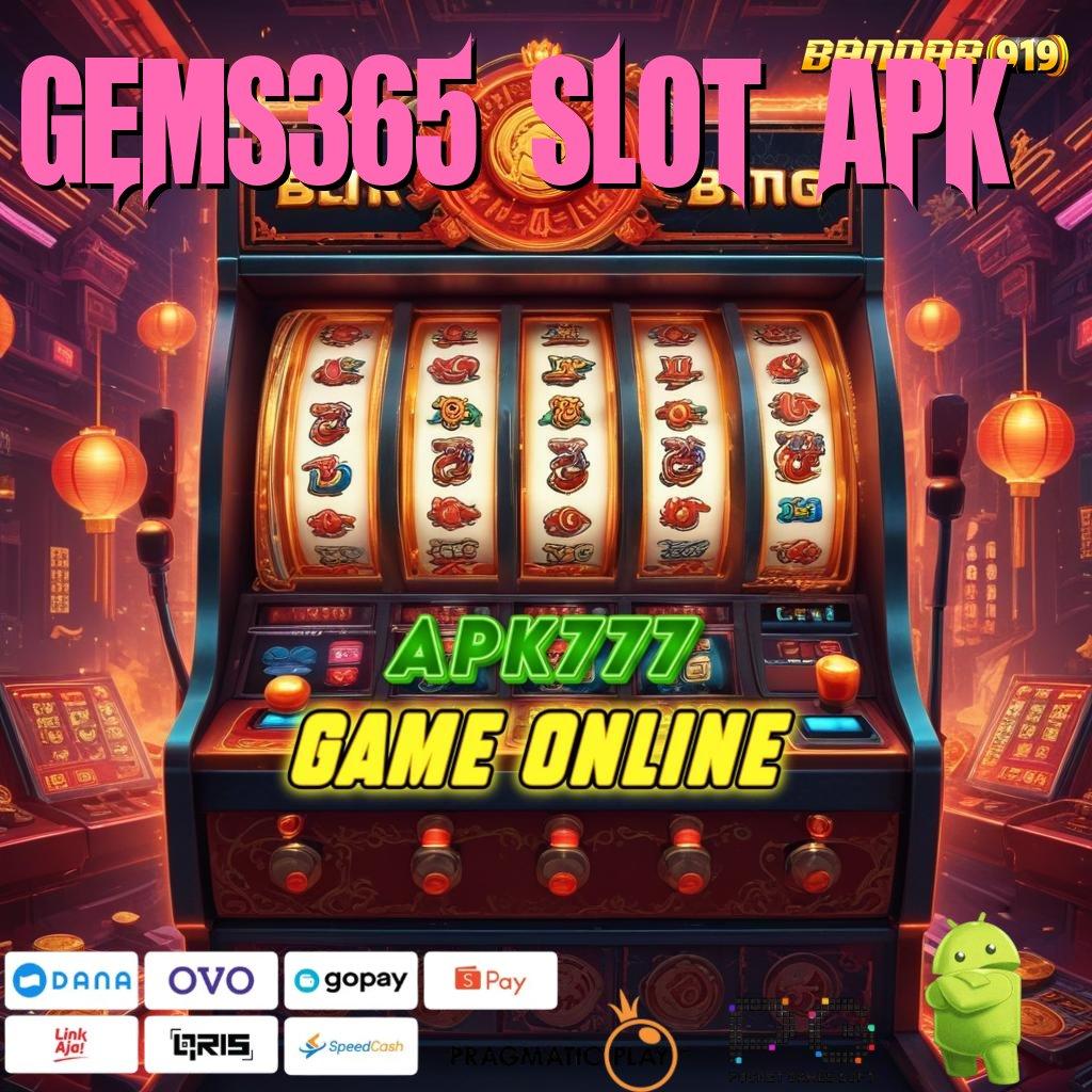 GEMS365 SLOT APK , (Versi New) Terbaru Android iOS RTP Titik Penghubung