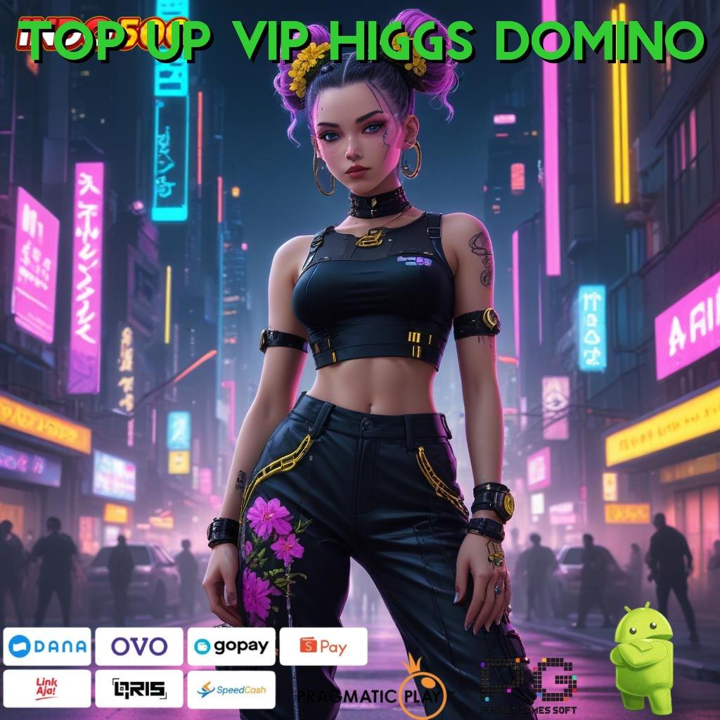 TOP UP VIP HIGGS DOMINO fitur terbaru cuan laju dengan basis kerja stabil