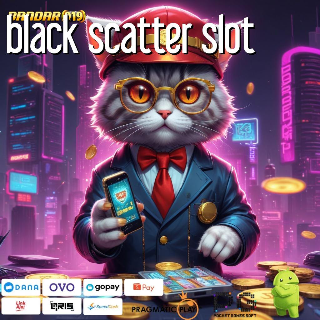 BLACK SCATTER SLOT : Event Android iOS Bonus Besar Pola