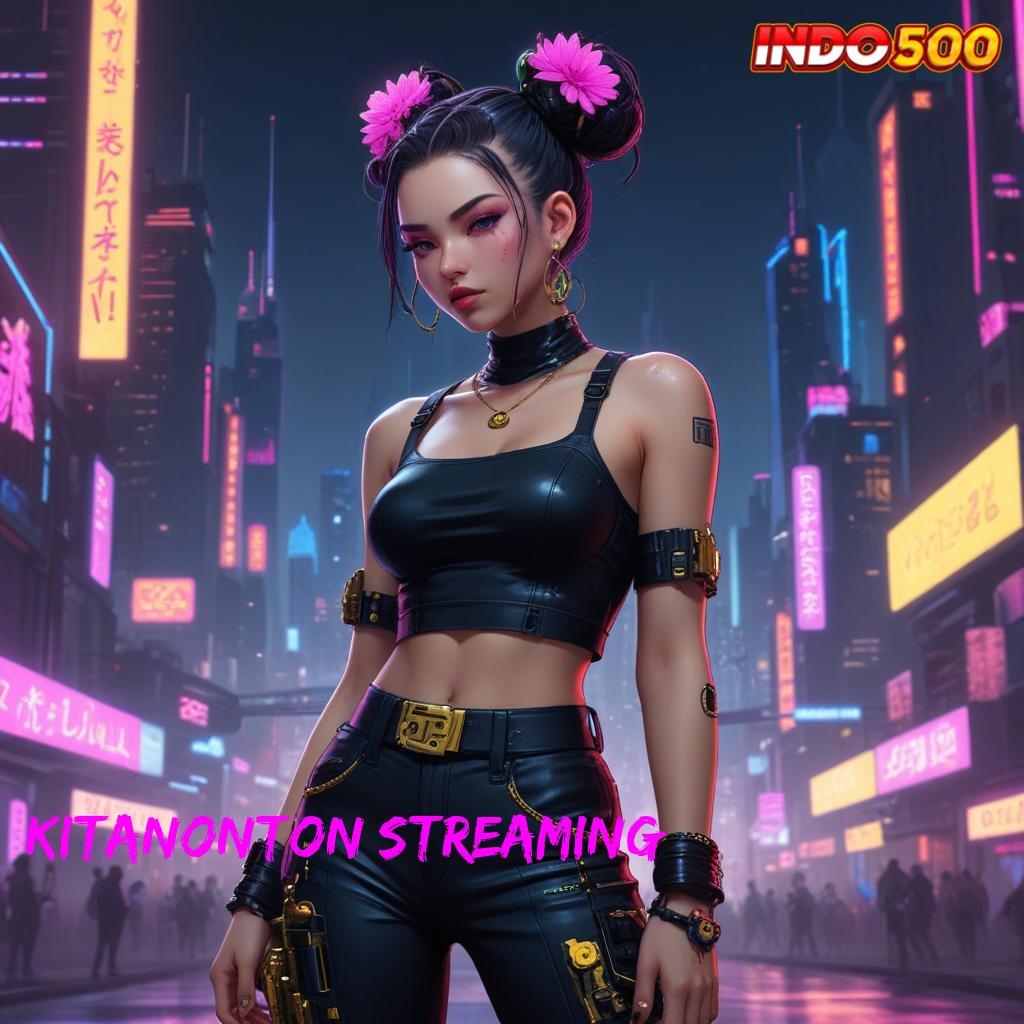 KITANONTON STREAMING rilis terbaru modal minim untung maksimal