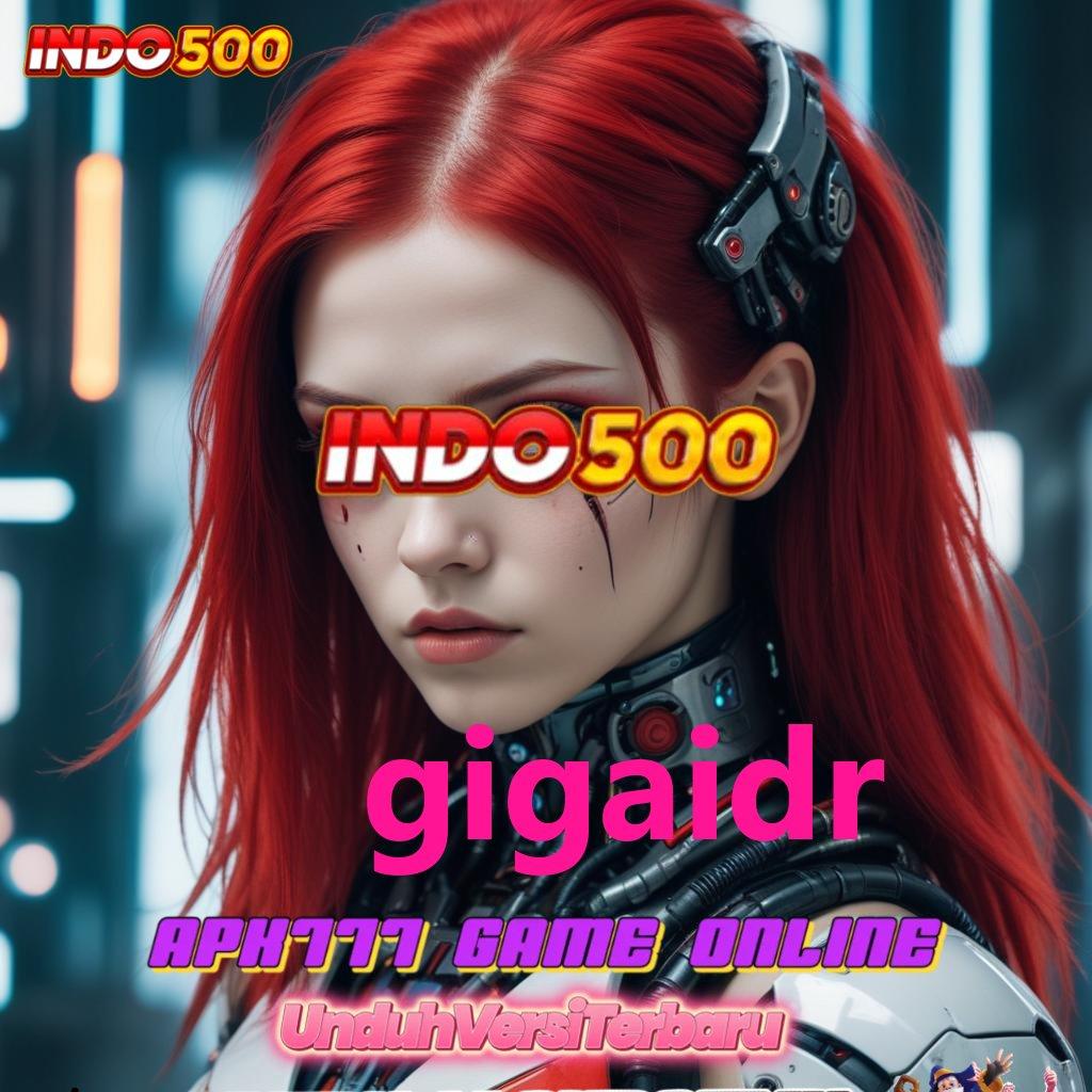 GIGAIDR # mesin slot gacor keberuntungan dekat di tangan anda