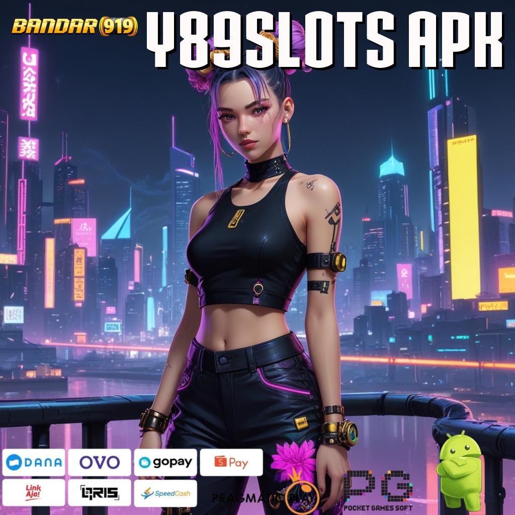 Y89SLOTS APK @ Tautan Cepat Menuju Jackpot Hari Ini