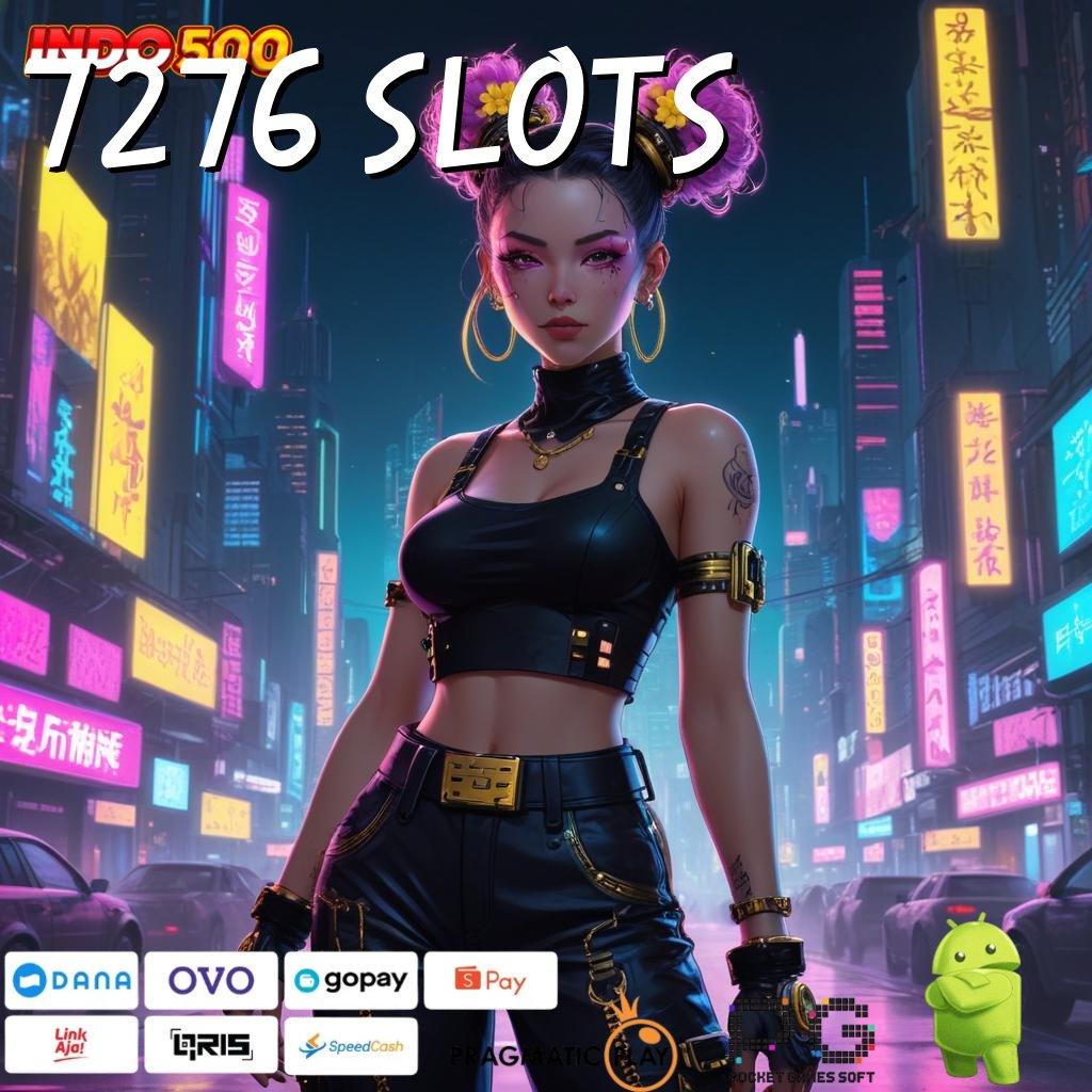 7276 SLOTS cuan langsung