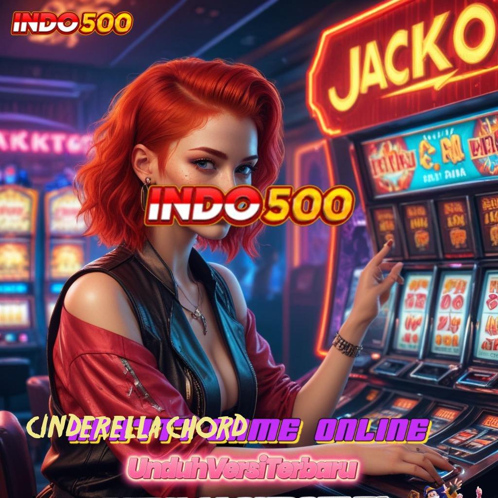 CINDERELLA CHORD ✅ Ikuti Rangka Kerja Slot untuk Maxwin Stabil