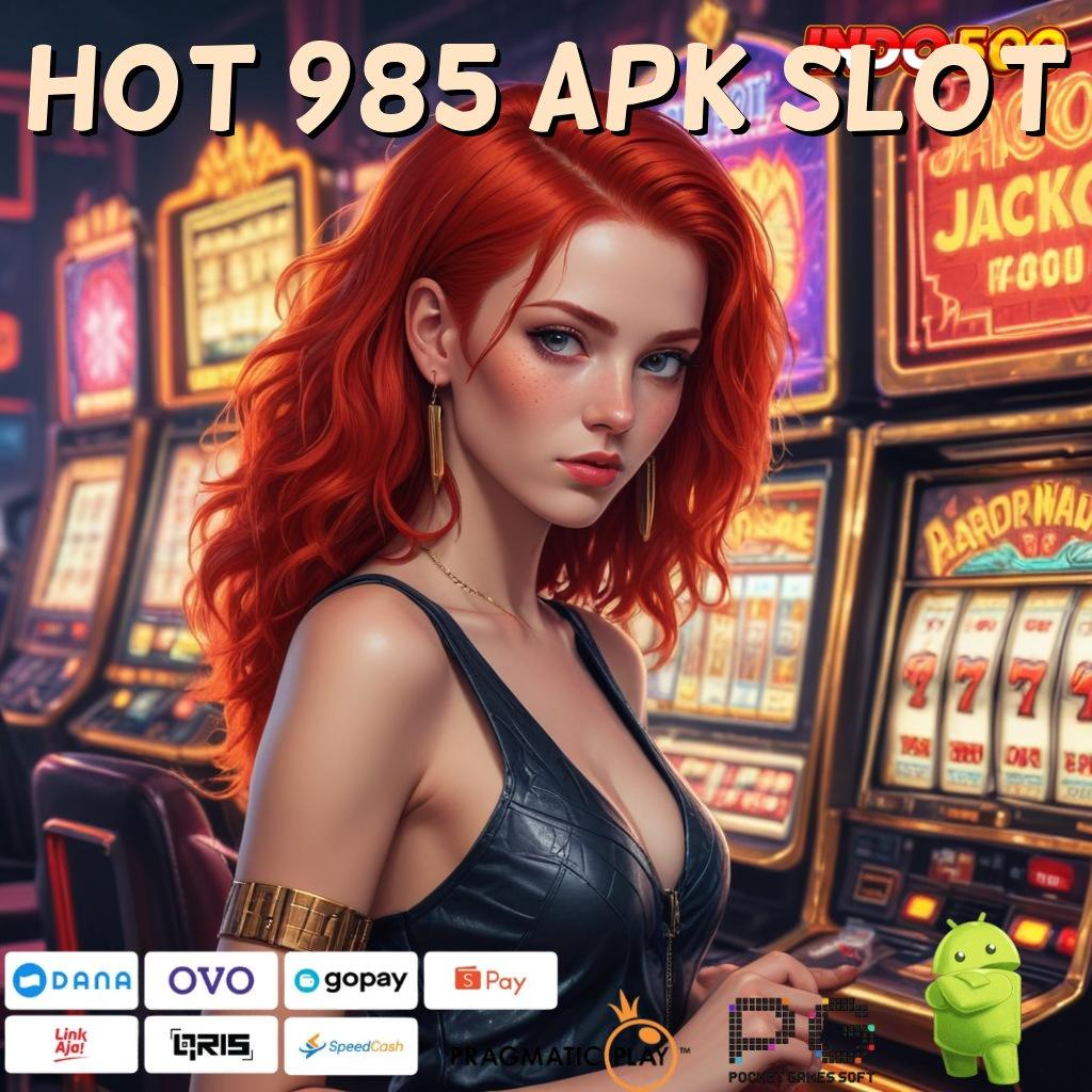 HOT 985 APK SLOT Pembaruan APK Bonus Harian Layanan