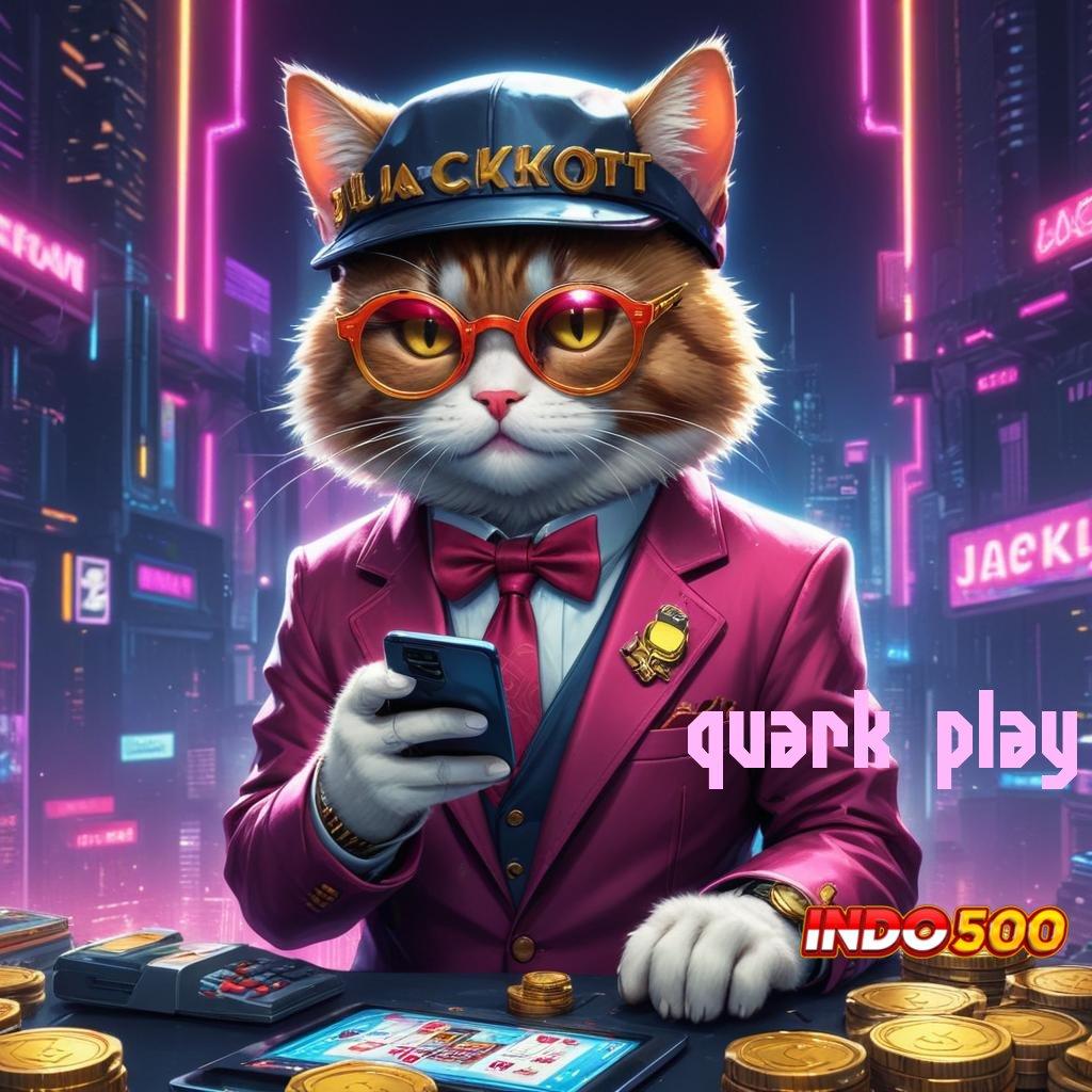 QUARK PLAY gerbang slot update baru langsung kaya