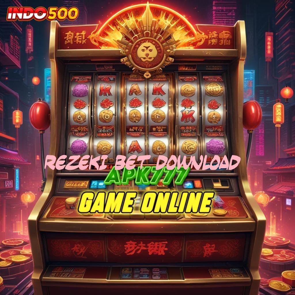 REZEKI BET DOWNLOAD ➰ Bertenaga Maksimal Mesin Slot Tanpa Batas