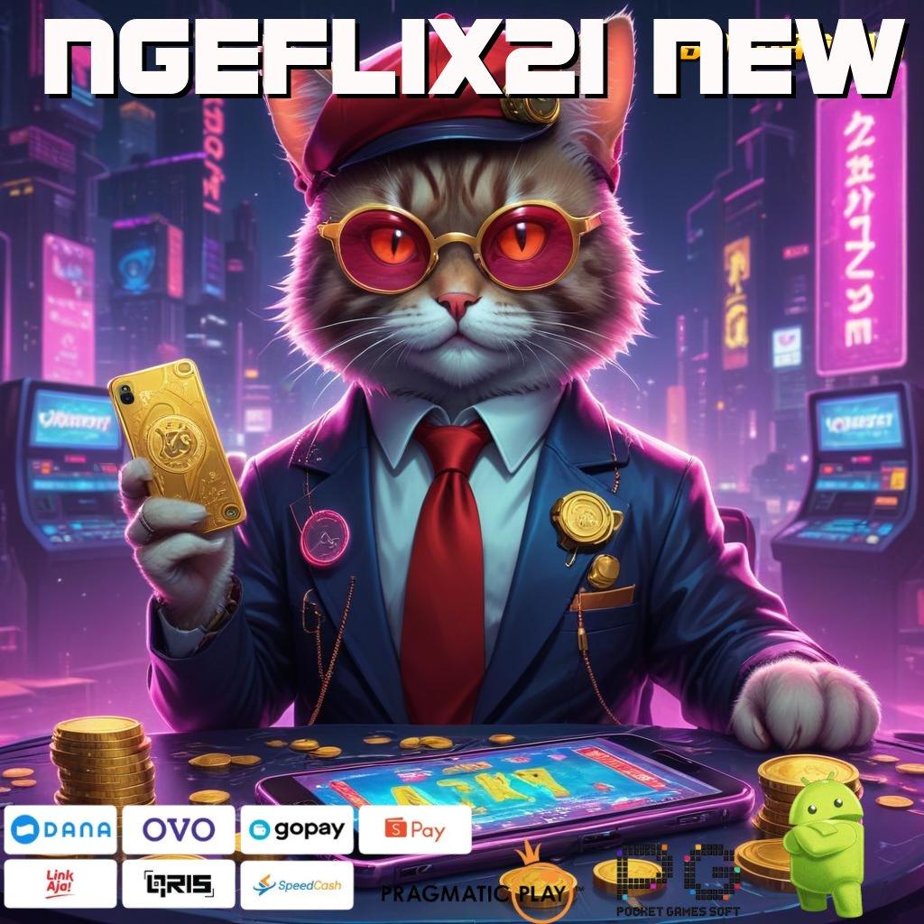 NGEFLIX21 NEW # Fitur Canggih Jackpot Langsung Cair Cepat