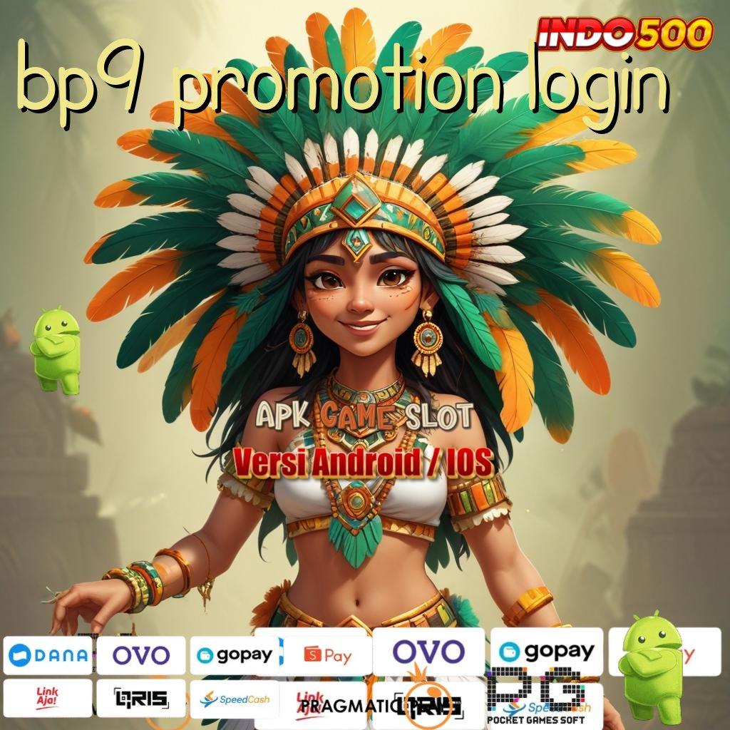 BP9 PROMOTION LOGIN teratas pertama tanpa hambatan kejutan spin