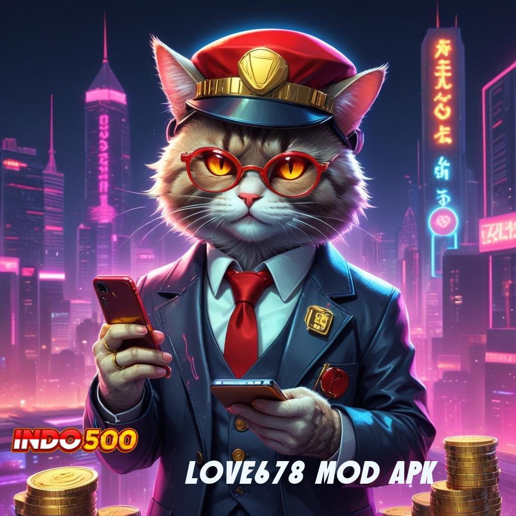 LOVE678 MOD APK 👉 untung langsung gak ribet wd berjalan sendiri cepat