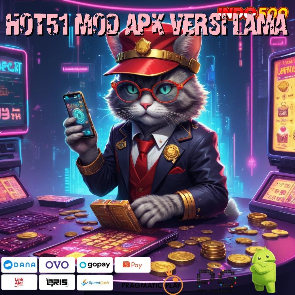 HOT51 MOD APK VERSI LAMA Password Bonus Jaminan Untung Penuh