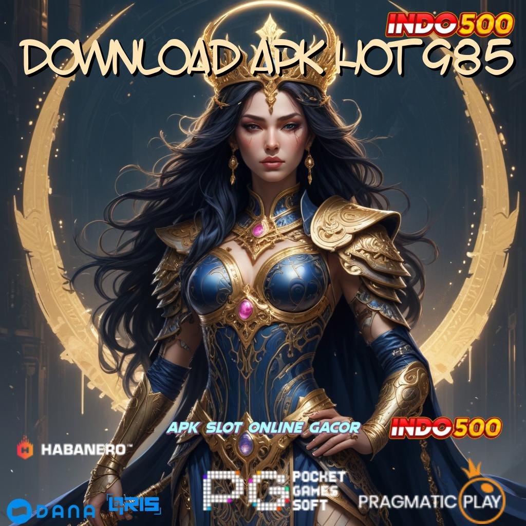 DOWNLOAD APK HOT985 Link Alternatif Depo Dengan Uang Receh