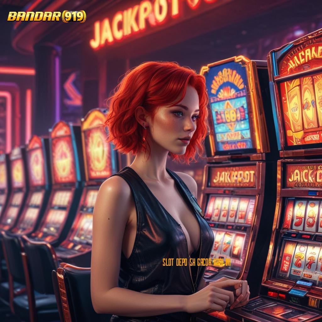 SLOT DEPO 5K GACOR HARI INI ♍ ambisius harapan langsung kaya