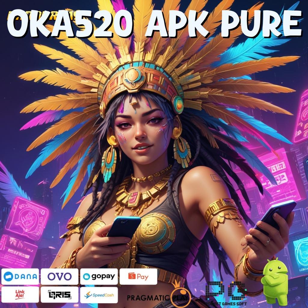 OKA520 APK PURE @ Tingkatkan Untung dengan Strategi Spin Dinamis