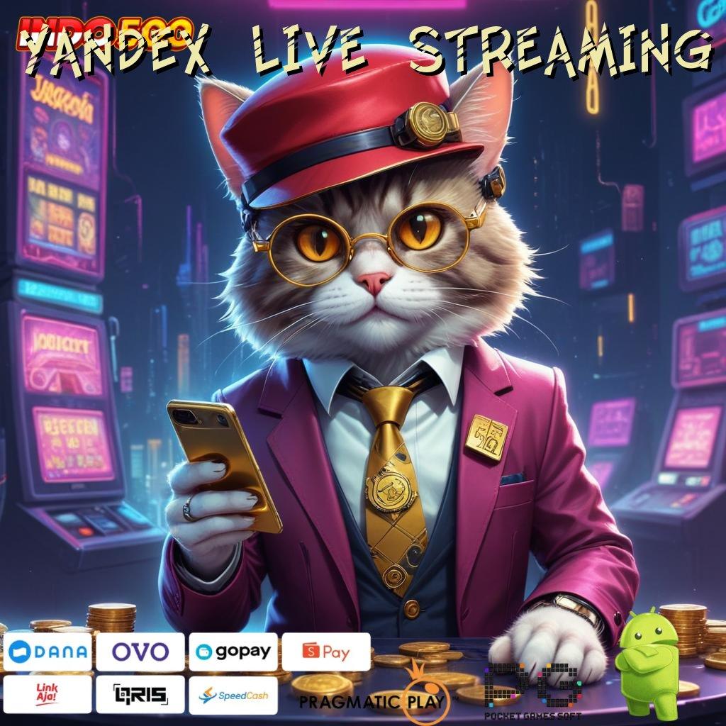 YANDEX LIVE STREAMING Versi Gacor Jalur Maxwin Besar