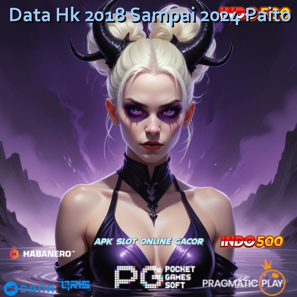 Data Hk 2018 Sampai 2024 Paito