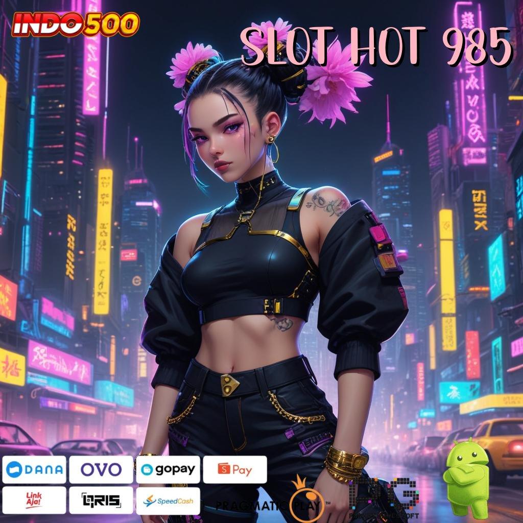 SLOT HOT 985 pusat informasi lengkap untuk member baru