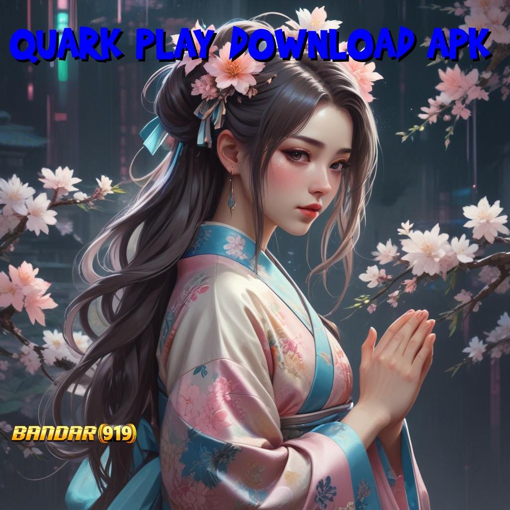 QUARK PLAY DOWNLOAD APK ➽ Mesin dan Teknologi Pendidikan Efektif dan Modern