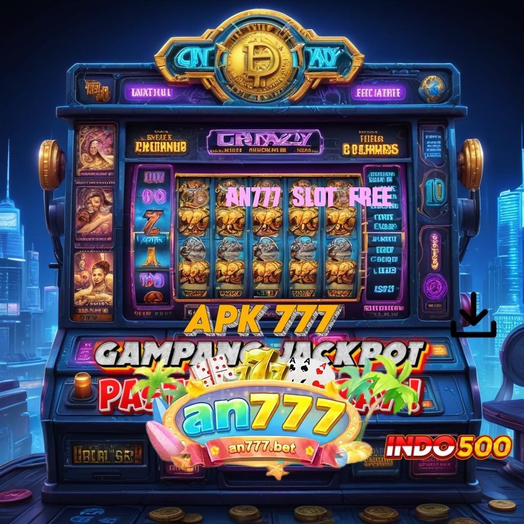 AN777 SLOT FREE ⚡ sosial bijaksana rtp langsung stabil