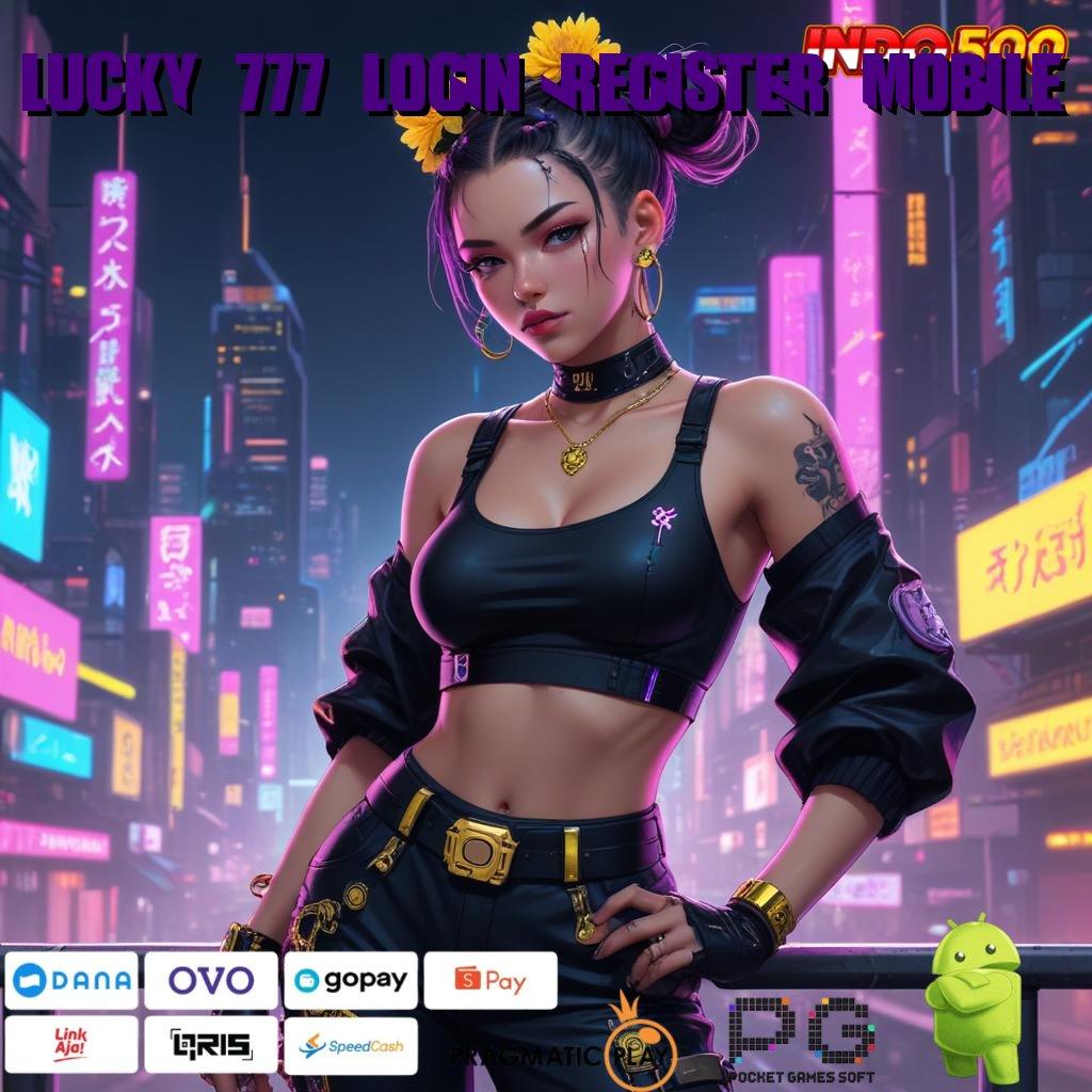 LUCKY 777 LOGIN REGISTER MOBILE menang gampang banget