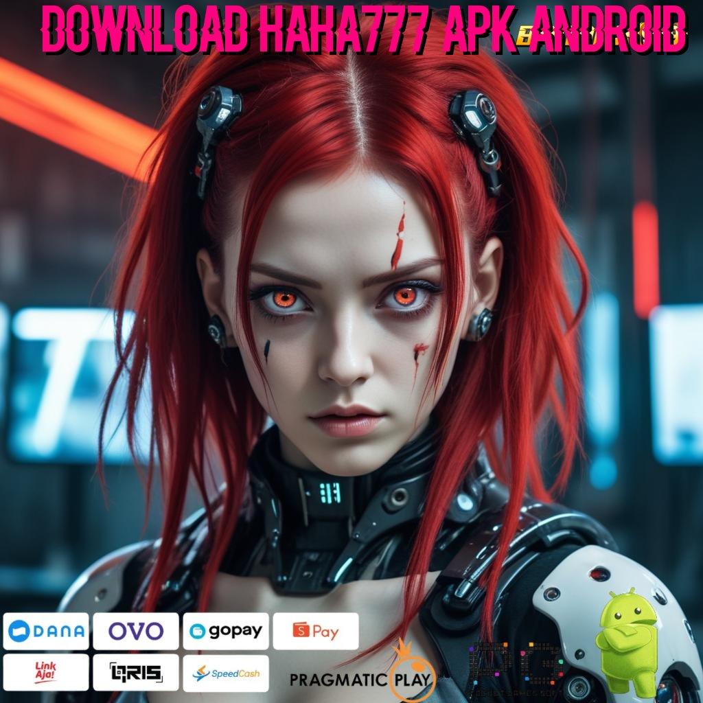 DOWNLOAD HAHA777 APK ANDROID , Tautan Interaktif Jalan Baru Penuh Keuntungan