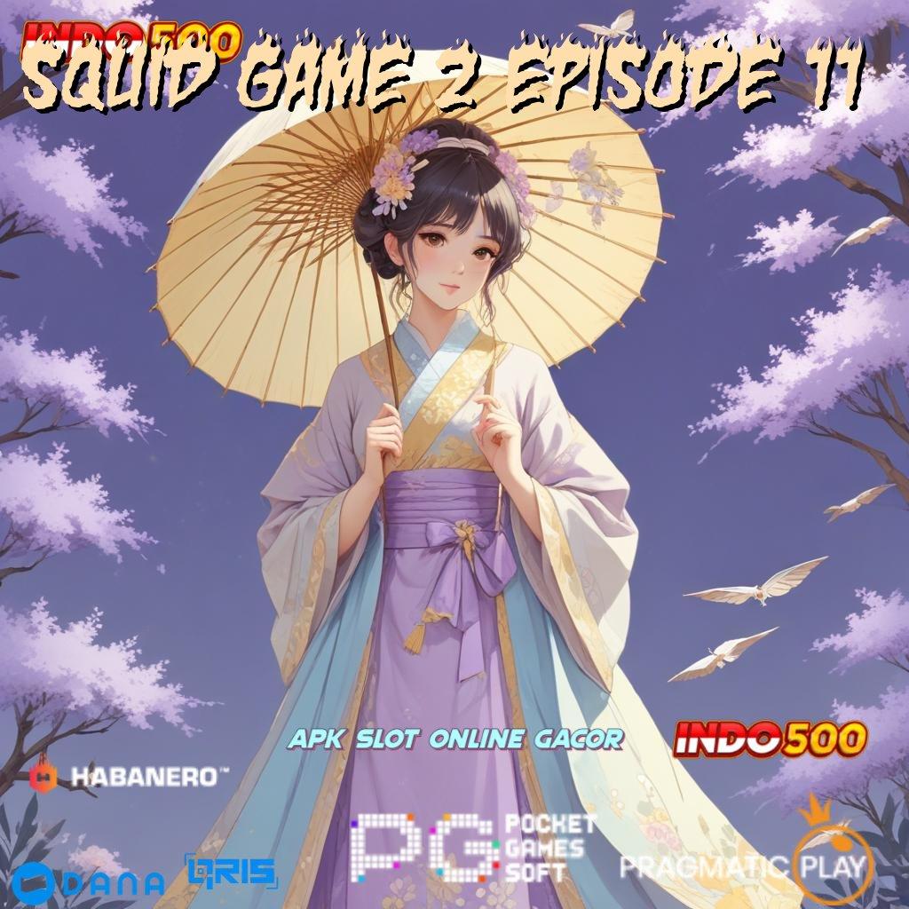 SQUID GAME 2 EPISODE 11 # Prioritas Baru Utama Bonus New Member Slot Deposit Ovo Dp