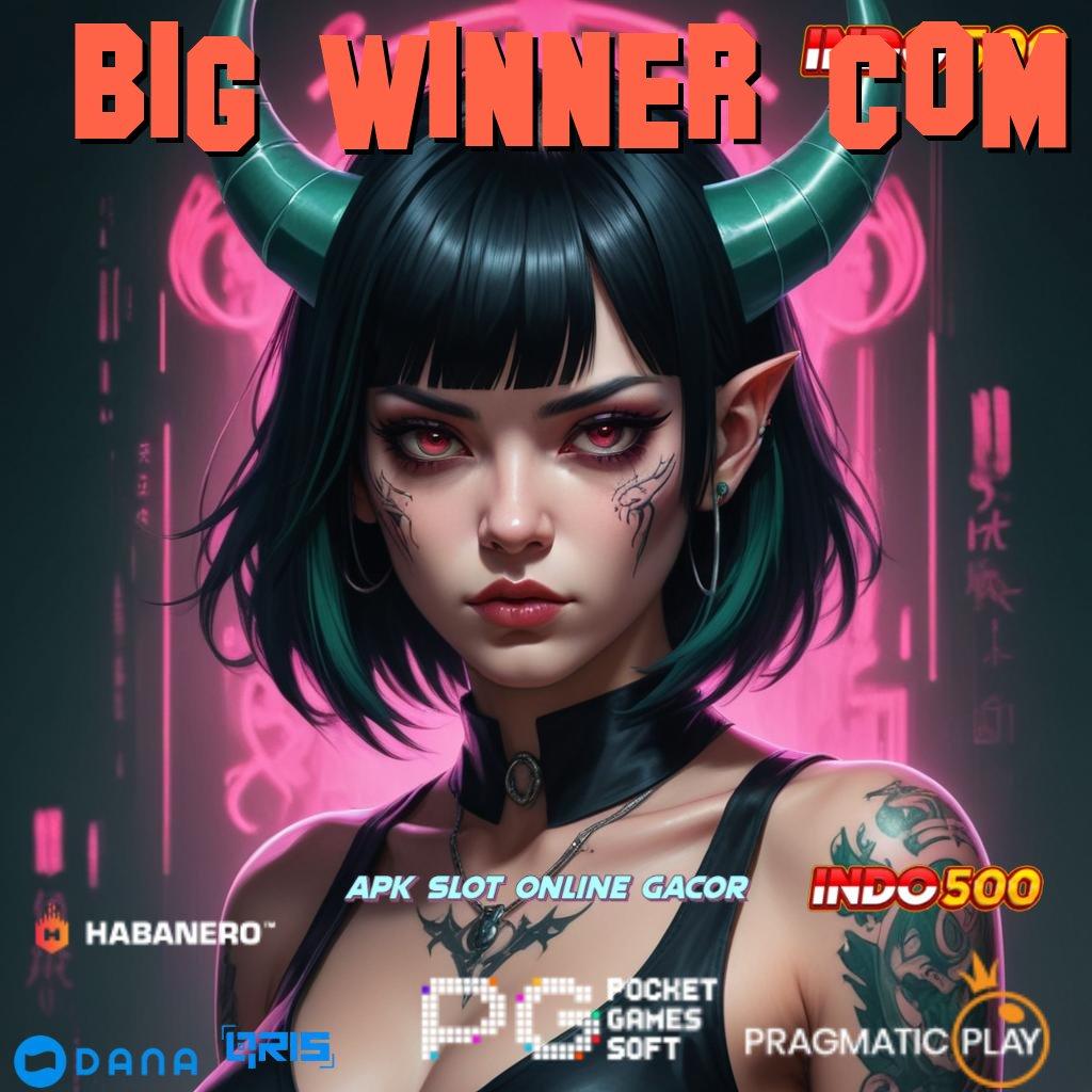 BIG WINNER COM 🥇 slot kaya besar jalankan putaran tanpa rugi