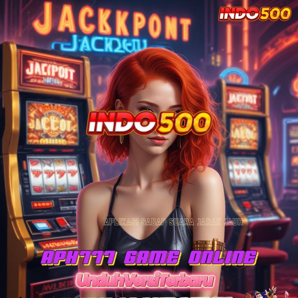 APLIKASI SADAP SUARA JARAK JAUH ♍ Sukses Gacor Slot Idr 777 APK 2025 yang Tampil Beda