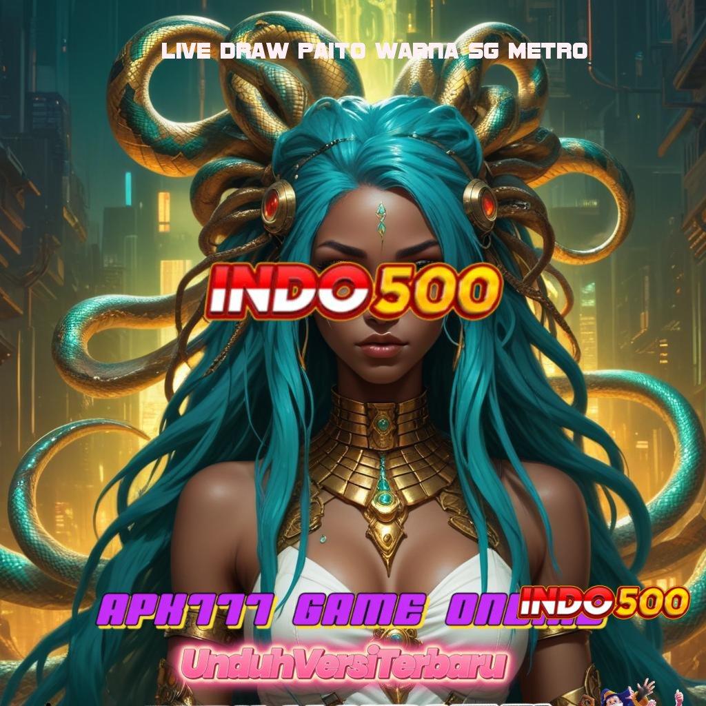 LIVE DRAW PAITO WARNA SG METRO Jaminan Rizki Ayo Dapatkan Aplikasi Bermain Uang Asli