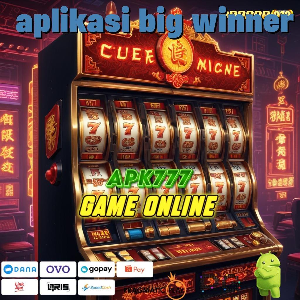 APLIKASI BIG WINNER | Depo Dana 25k Member Baru Bebas IP 100