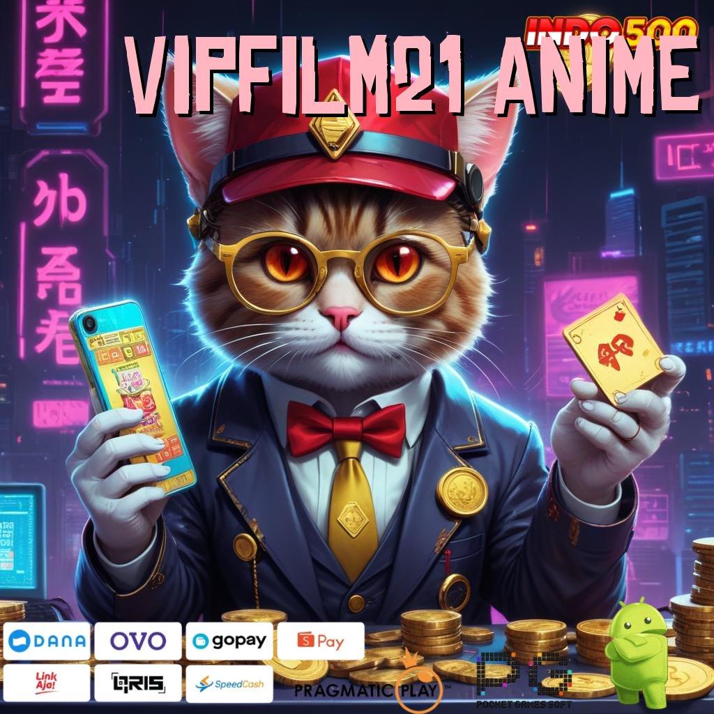 VIPFILM21 ANIME Aktifkan Mesin Baru Untuk Bonus Instan Hari Ini