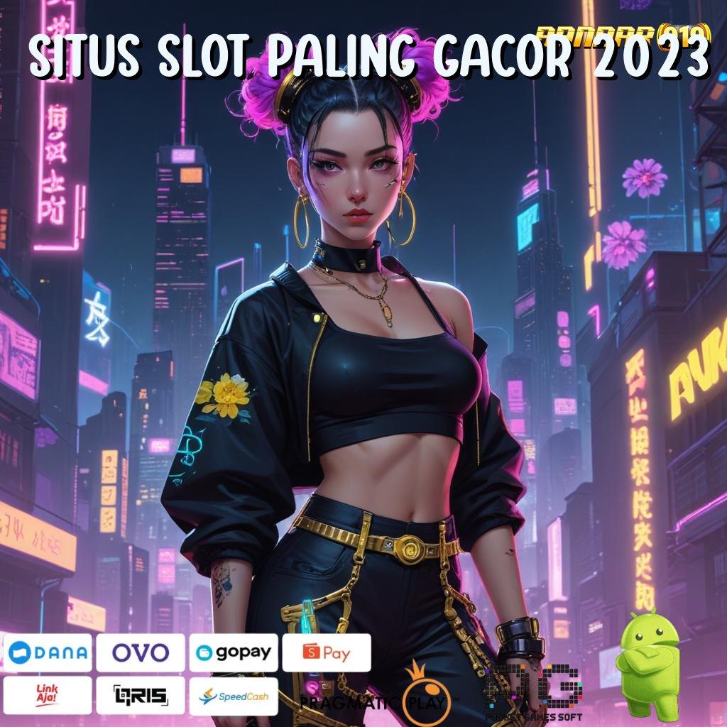 SITUS SLOT PALING GACOR 2023 > Langsung Gabung Dengan Akun Baru Anti Rungkad