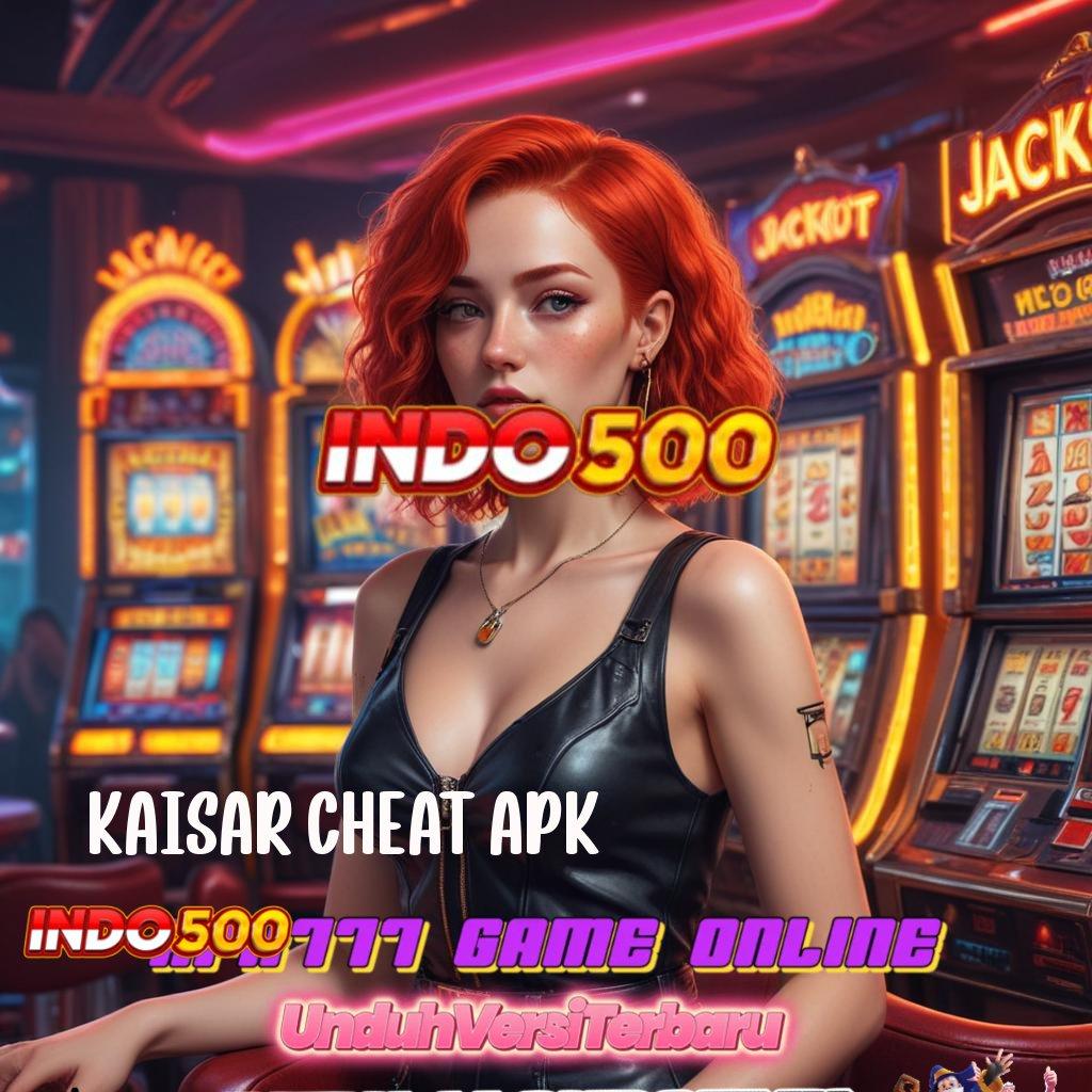 KAISAR CHEAT APK # Scatter Langsung Versi Baru Penuh Semangat