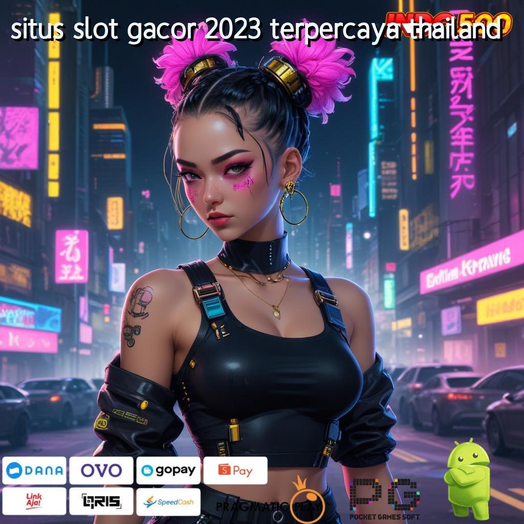 SITUS SLOT GACOR 2023 TERPERCAYA THAILAND ratusan terkemuka akun baru utama