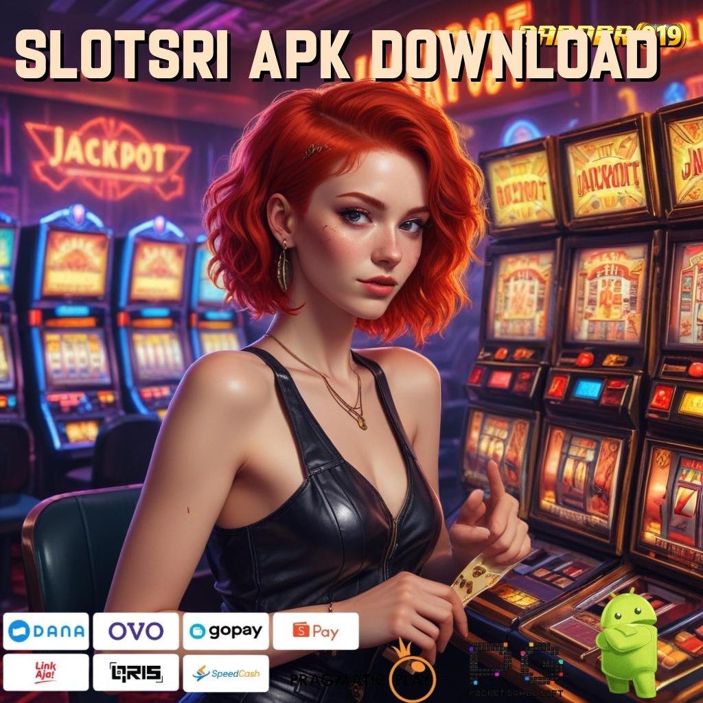 SLOTSRI APK DOWNLOAD @ Tarik Duit Nonstop Apk Slot Tanpa Pengisian Awal