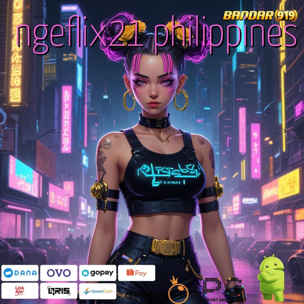 NGEFLIX21 PHILIPPINES # Praktik Teknikal Mudah dengan Kepastian Efektif