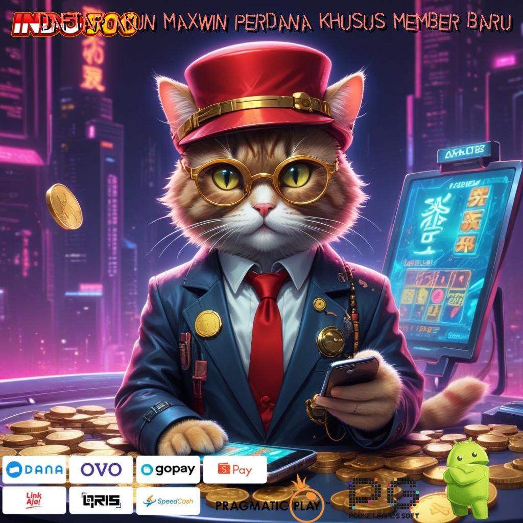 DAFTAR AKUN MAXWIN PERDANA KHUSUS MEMBER BARU Canggih Memadai Slot Langsung Untung Hari Ini