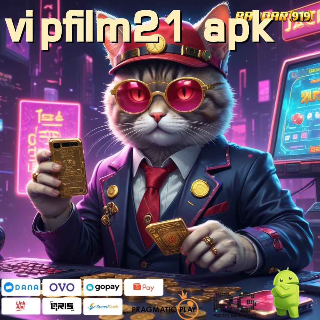 VIPFILM21 APK | peluang baru untuk mendapatkan cuan maksimal