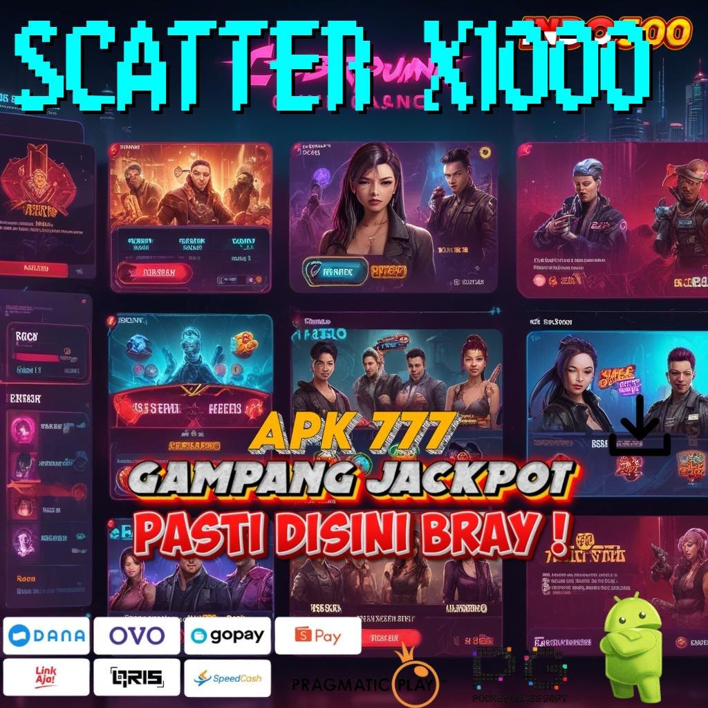 SCATTER X1000 ↪ unduh apk gacor dengan versi terkini