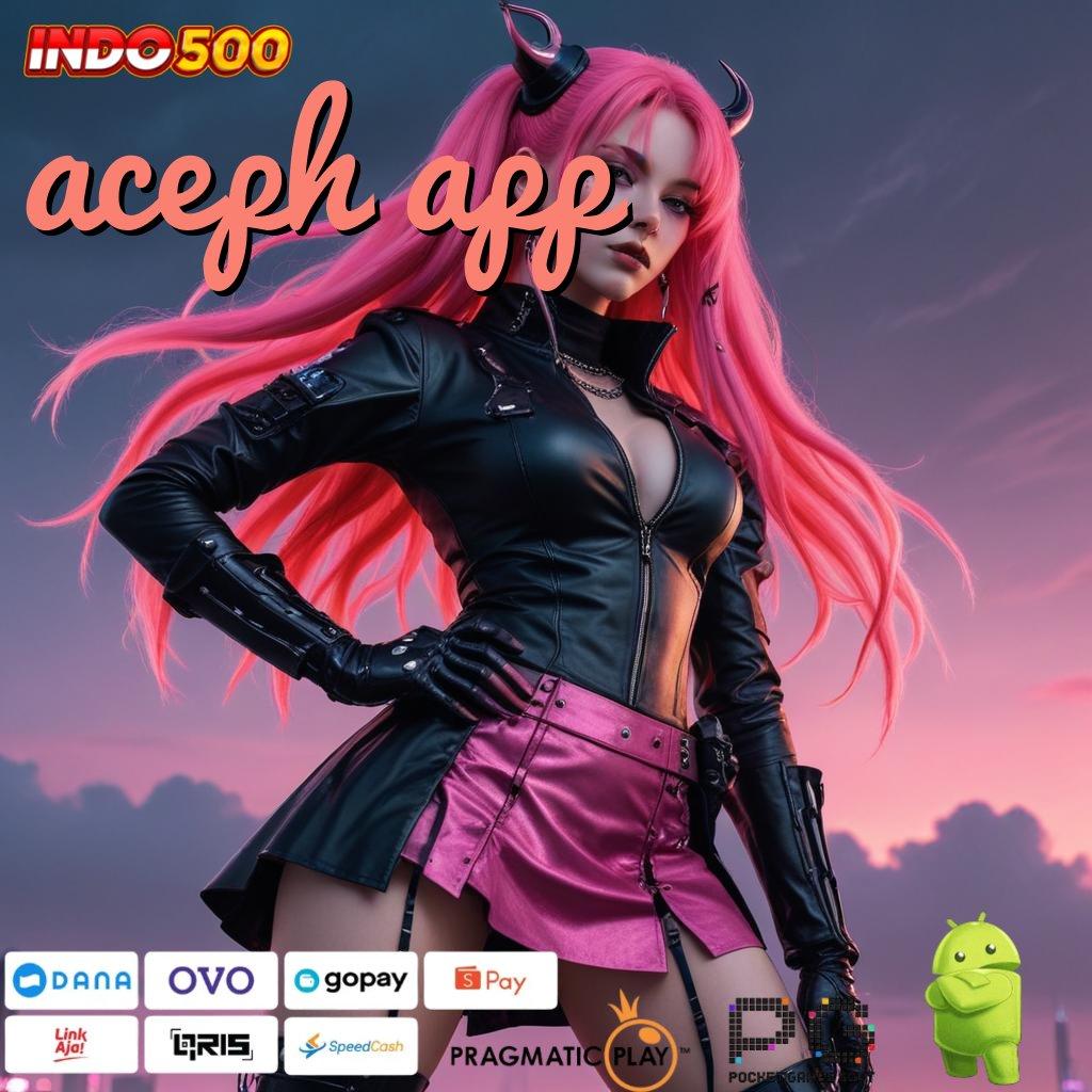 ACEPH APP Permainan Nasib Download Apk Slot Gacor 777 Versi Terupdate