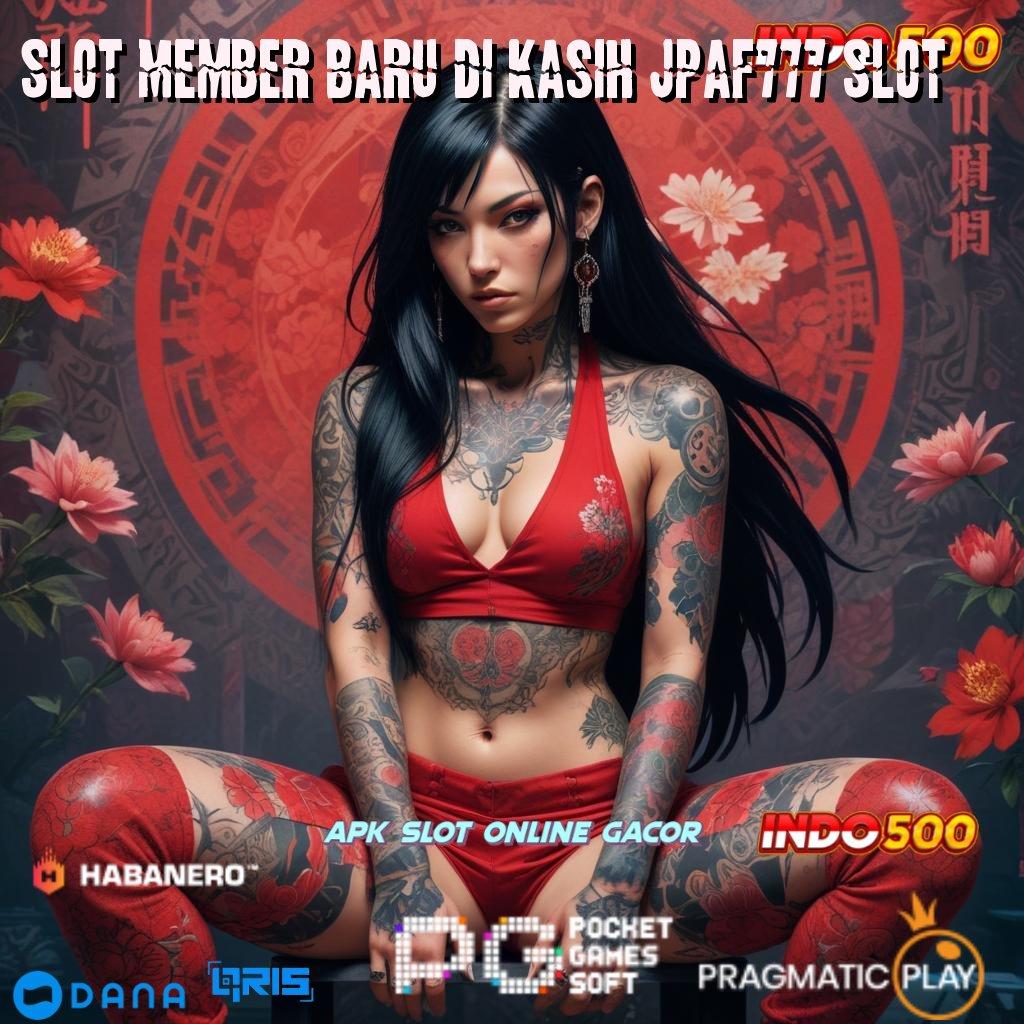 Slot Member Baru Di Kasih Jpaf777 Slot