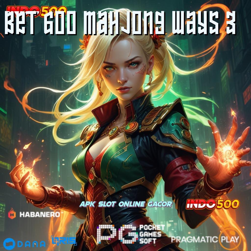 BET 600 MAHJONG WAYS 3 🥇 mengoptimalkan potensi pasti mendapatkan hasil yang baik