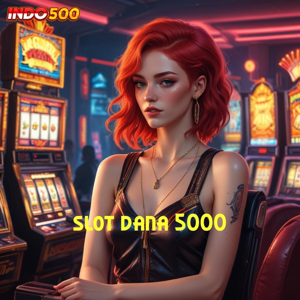 SLOT DANA 5000 ♒ jackpot keberuntungan