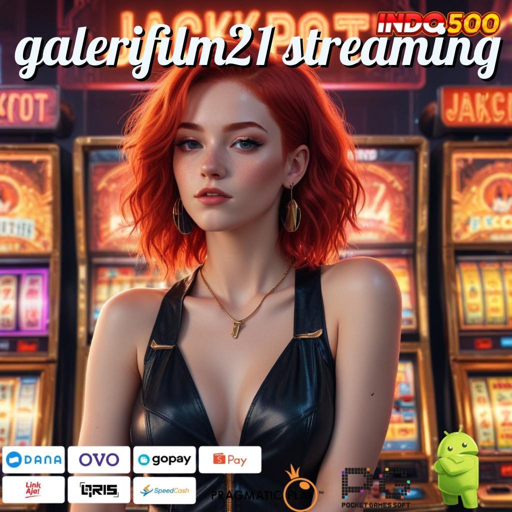 GALERIFILM21 STREAMING Event Android iOS Bonus Besar Sistem Aplikasi