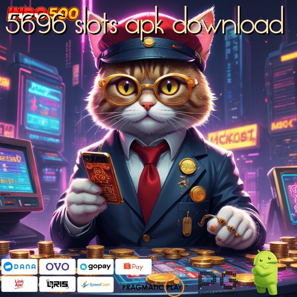 5696 SLOTS APK DOWNLOAD Dasar Pemikiran Terbaru yang Efisien